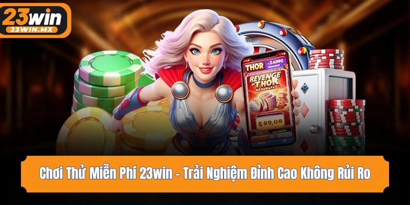 Chơi thử miễn phí 23win là một tính năng nổi bật