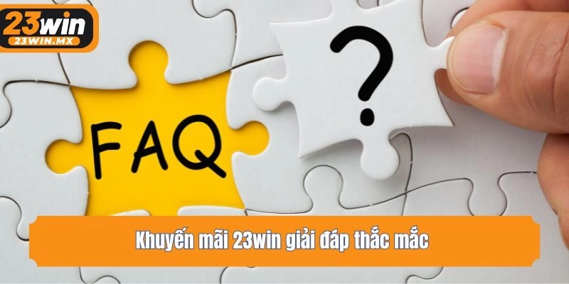 Khuyến mãi 23win giải đáp thắc mắc