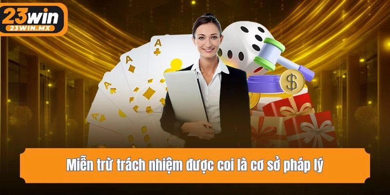 Miễn trừ trách nhiệm được coi là cơ sở pháp lý