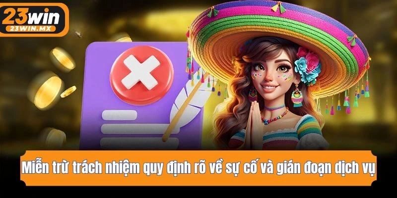 Miễn trừ trách nhiệm quy định rõ về sự cố và gián đoạn dịch vụ