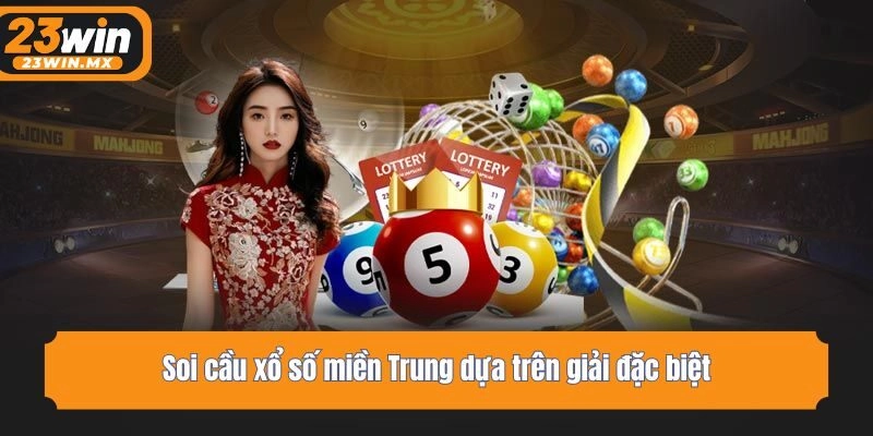 Soi cầu xổ số miền Trung dựa trên giải đặc biệt