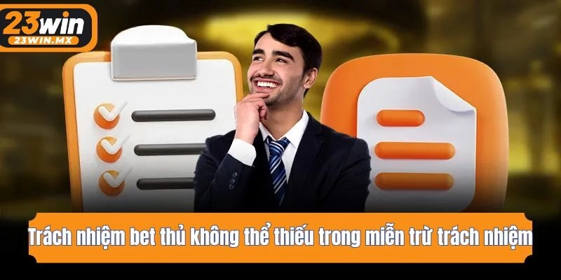 Trách nhiệm bet thủ không thể thiếu trong miễn trừ trách nhiệm